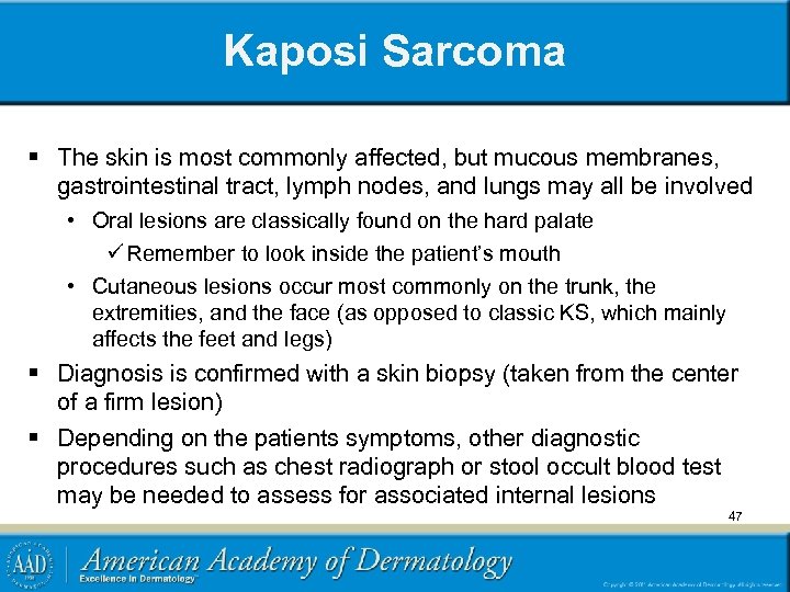 Kaposi Sarcoma § The skin is most commonly affected, but mucous membranes, gastrointestinal tract,