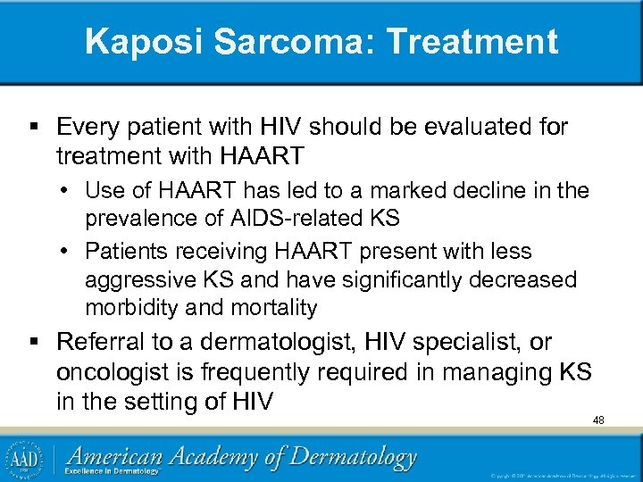 Kaposi Sarcoma: Treatment § Every patient with HIV should be evaluated for treatment with
