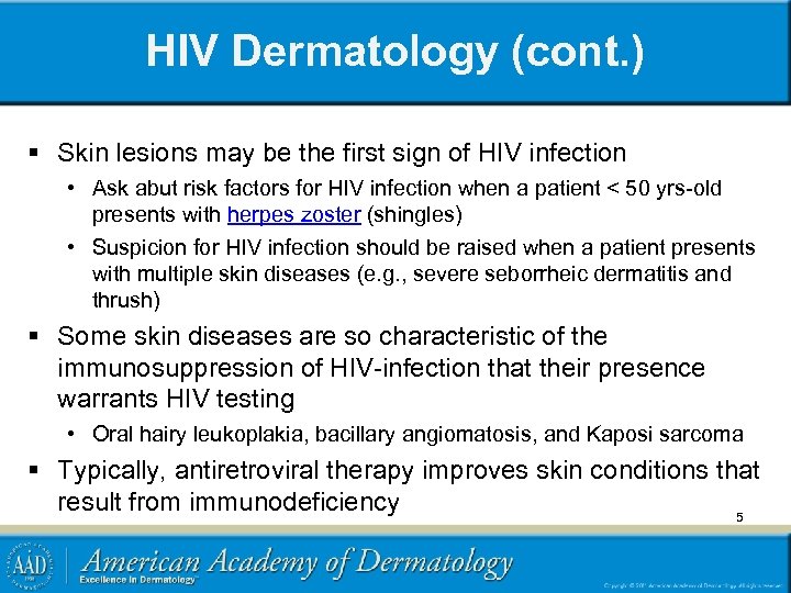 HIV Dermatology (cont. ) § Skin lesions may be the first sign of HIV
