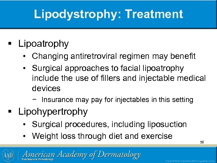 Lipodystrophy: Treatment § Lipoatrophy • Changing antiretroviral regimen may benefit • Surgical approaches to