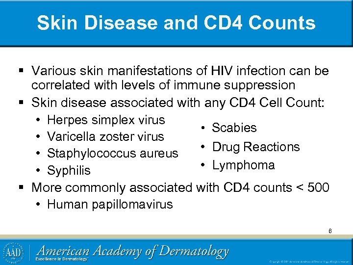 Skin Disease and CD 4 Counts § Various skin manifestations of HIV infection can