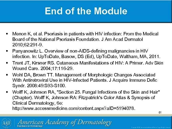 End of the Module § Menon K, et al. Psoriasis in patients with HIV