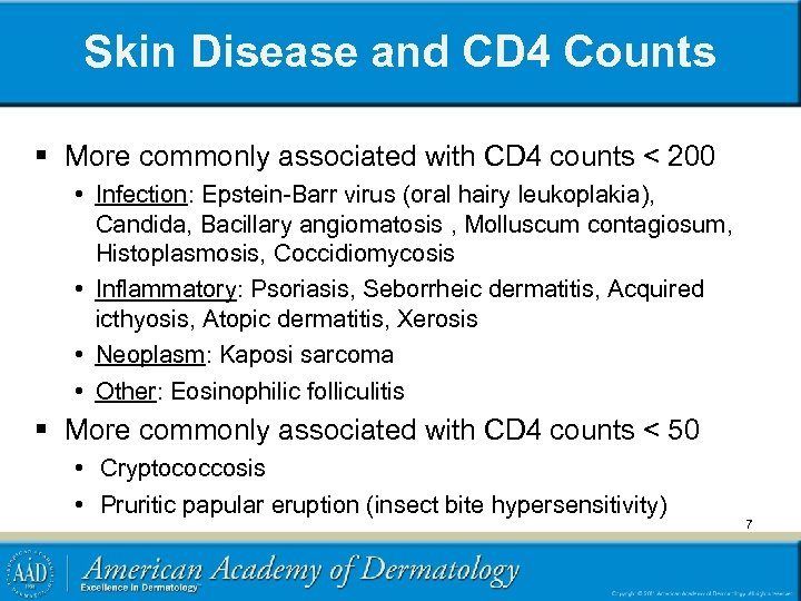 Skin Disease and CD 4 Counts § More commonly associated with CD 4 counts