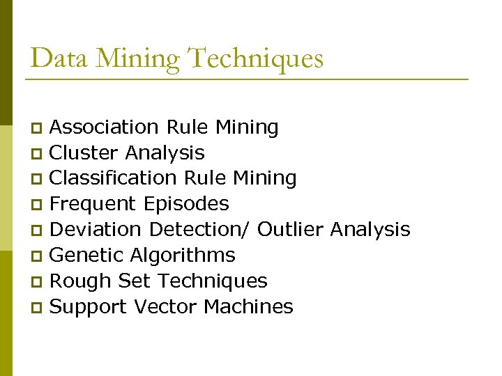 Data Mining Techniques Association Rule Mining p Cluster Analysis p Classification Rule Mining p