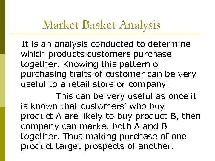 Market Basket Analysis It is an analysis conducted to determine which products customers purchase