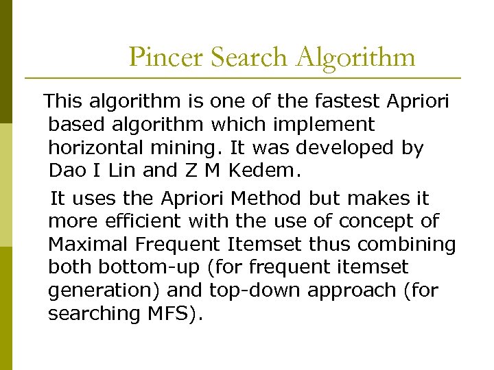 Pincer Search Algorithm This algorithm is one of the fastest Apriori based algorithm which