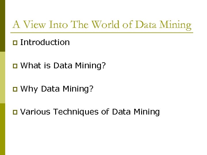 A View Into The World of Data Mining p Introduction p What is Data