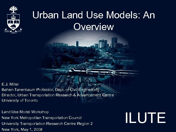 Urban Land Use Models: An Overview E. J. Miller Bahen-Tanenbaum Professor, Dept. of Civil