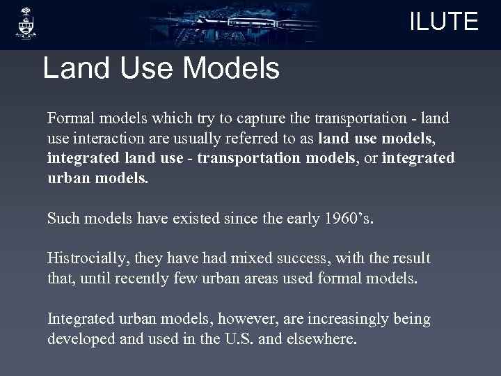 ILUTE Land Use Models Formal models which try to capture the transportation - land