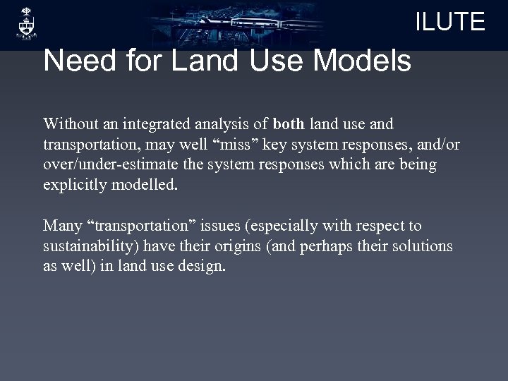 ILUTE Need for Land Use Models Without an integrated analysis of both land use