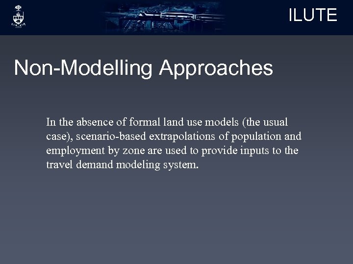 ILUTE Non-Modelling Approaches In the absence of formal land use models (the usual case),