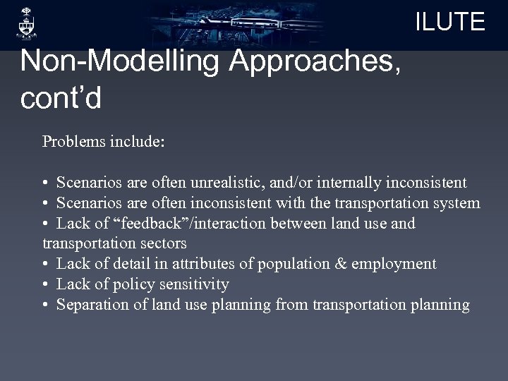 ILUTE Non-Modelling Approaches, cont’d Problems include: • Scenarios are often unrealistic, and/or internally inconsistent