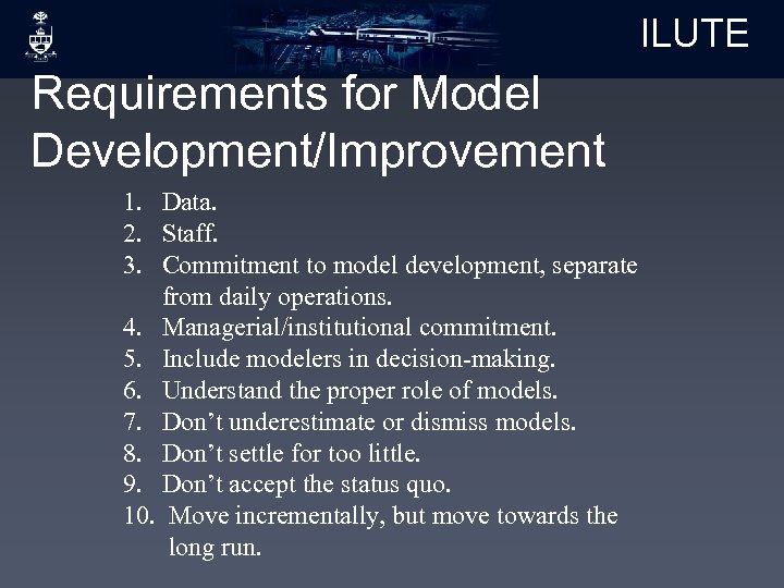 ILUTE Requirements for Model Development/Improvement 1. Data. 2. Staff. 3. Commitment to model development,