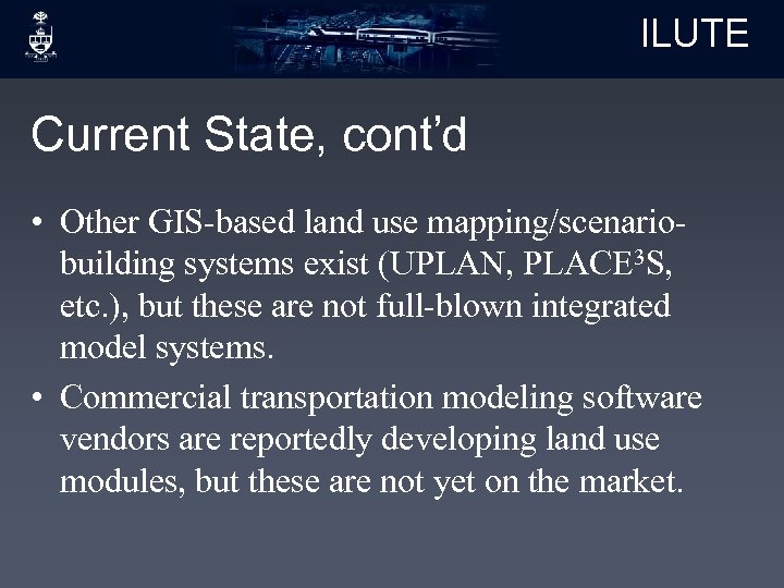 ILUTE Current State, cont’d • Other GIS-based land use mapping/scenariobuilding systems exist (UPLAN, PLACE