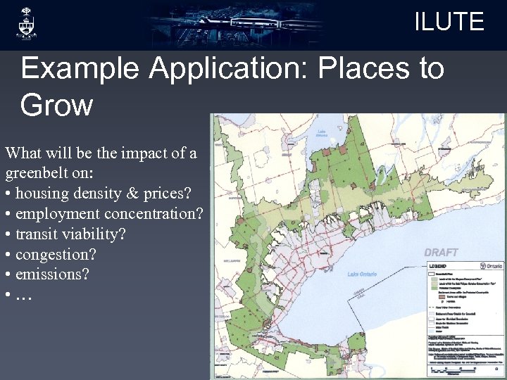 ILUTE Example Application: Places to Grow What will be the impact of a greenbelt