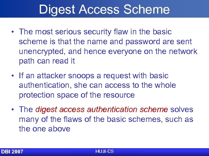 Digest Access Scheme • The most serious security flaw in the basic scheme is