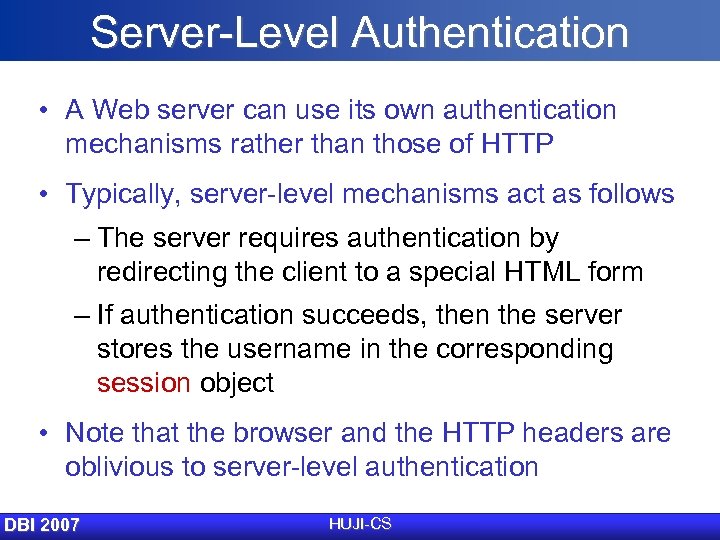 Server-Level Authentication • A Web server can use its own authentication mechanisms rather than