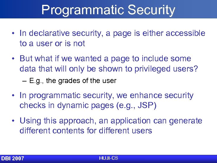 Programmatic Security • In declarative security, a page is either accessible to a user