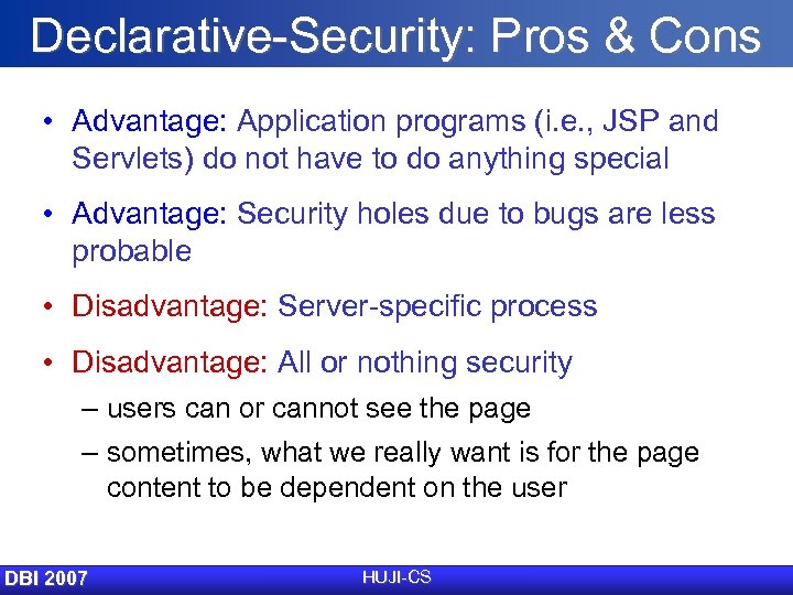 Declarative-Security: Pros & Cons • Advantage: Application programs (i. e. , JSP and Servlets)