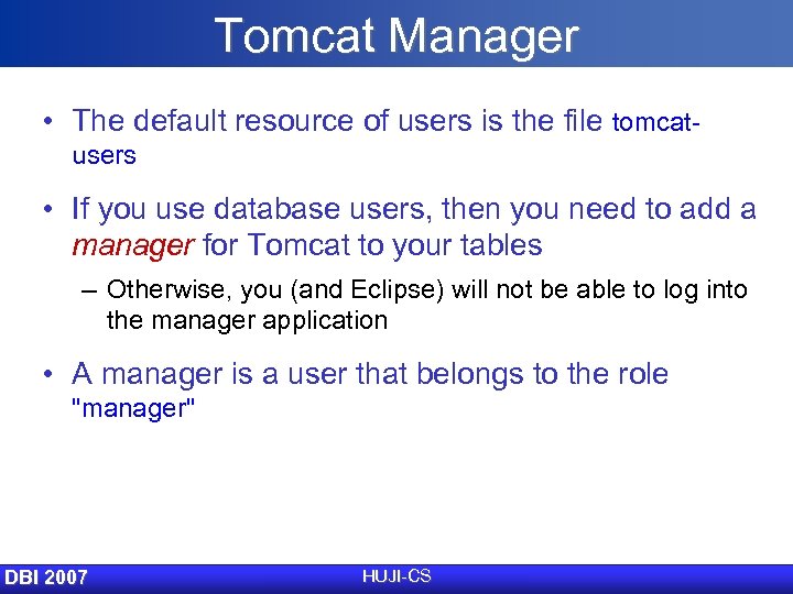 Tomcat Manager • The default resource of users is the file tomcatusers • If