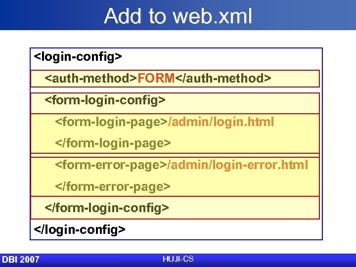 Add to web. xml <login-config> <auth-method>FORM</auth-method> <form-login-config> <form-login-page>/admin/login. html </form-login-page> <form-error-page>/admin/login-error. html </form-error-page> </form-login-config>