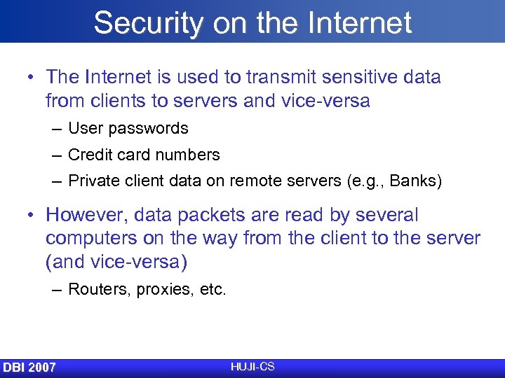 Security on the Internet • The Internet is used to transmit sensitive data from