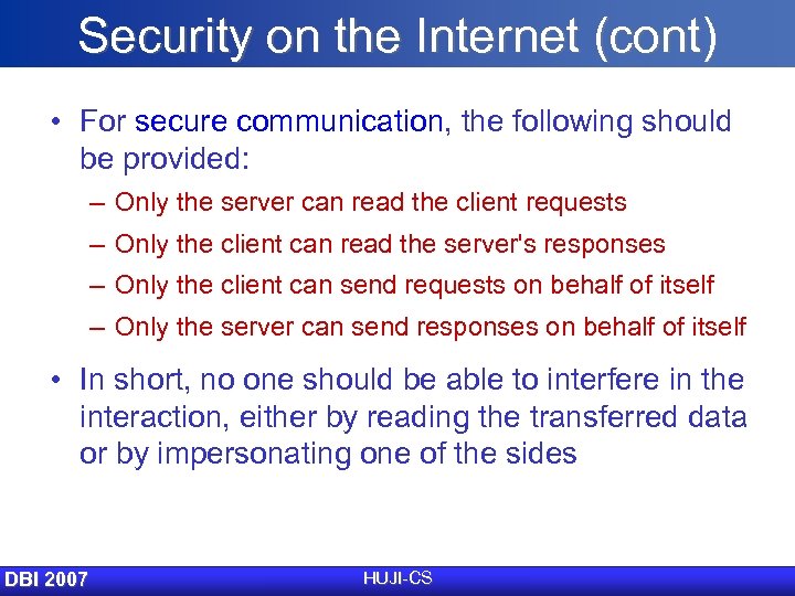 Security on the Internet (cont) • For secure communication, the following should be provided: