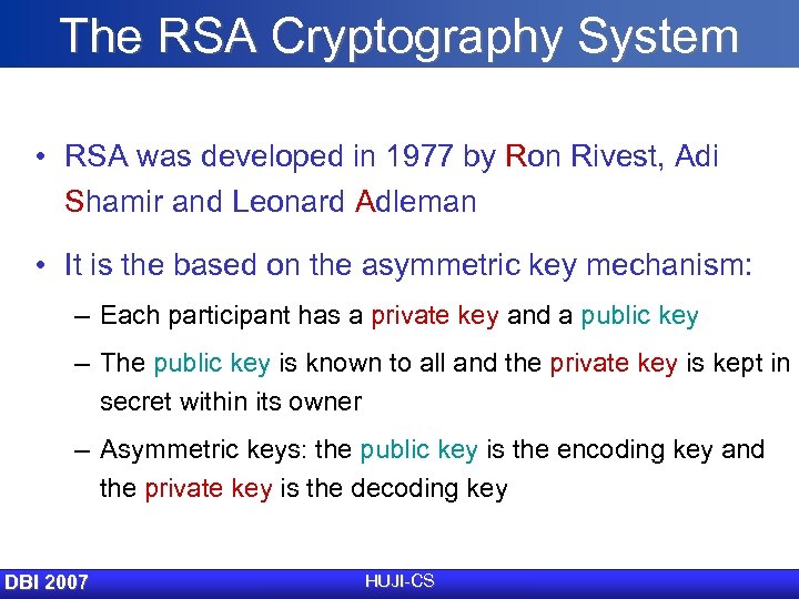 The RSA Cryptography System • RSA was developed in 1977 by Ron Rivest, Adi