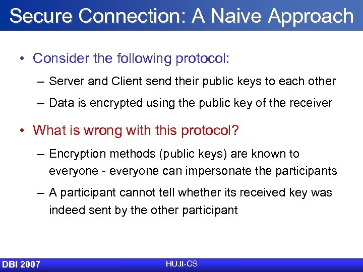 Secure Connection: A Naive Approach • Consider the following protocol: – Server and Client