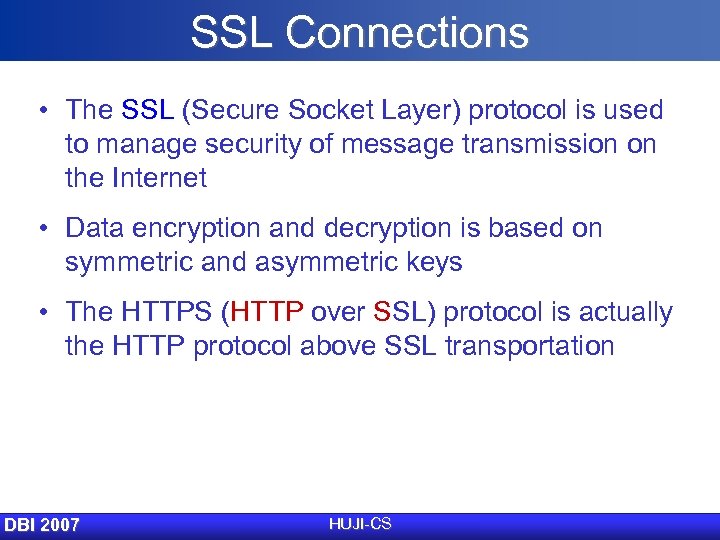 SSL Connections • The SSL (Secure Socket Layer) protocol is used to manage security