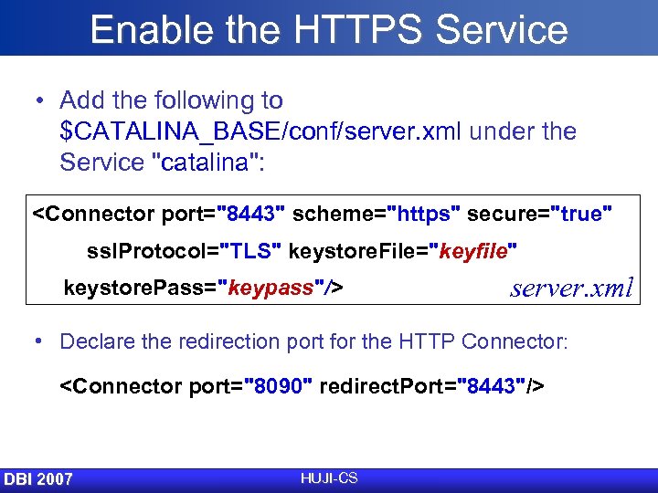 Enable the HTTPS Service • Add the following to $CATALINA_BASE/conf/server. xml under the Service