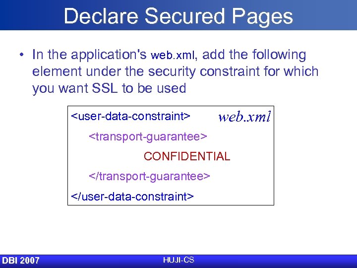 Declare Secured Pages • In the application's web. xml, add the following element under