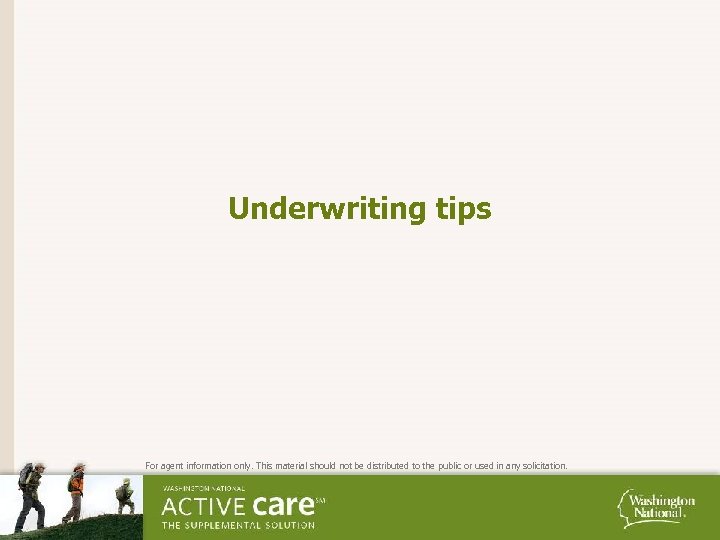 Underwriting tips For agent information only. This material should not be distributed to the