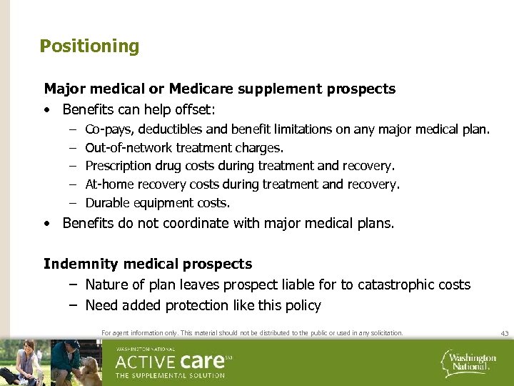 Positioning Major medical or Medicare supplement prospects • Benefits can help offset: – –