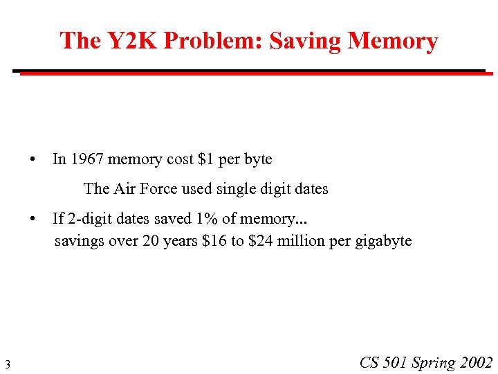 The Y 2 K Problem: Saving Memory • In 1967 memory cost $1 per