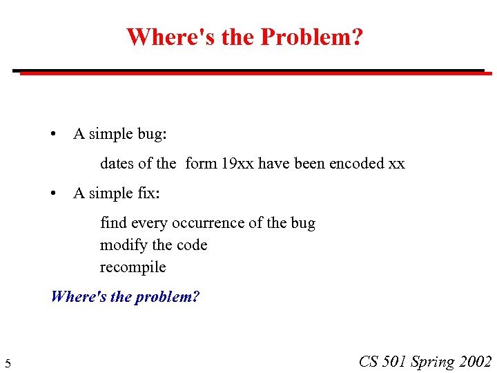 Where's the Problem? • A simple bug: dates of the form 19 xx have