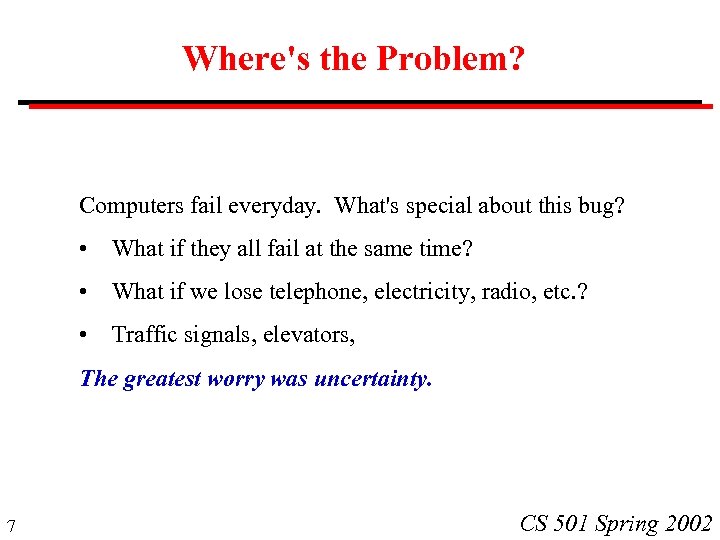 Where's the Problem? Computers fail everyday. What's special about this bug? • What if