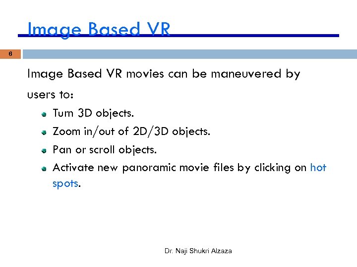 Image Based VR 6 Image Based VR movies can be maneuvered by users to: