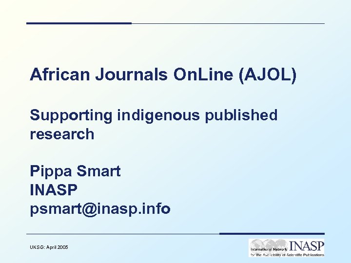 African Journals On. Line (AJOL) Supporting indigenous published research Pippa Smart INASP psmart@inasp. info