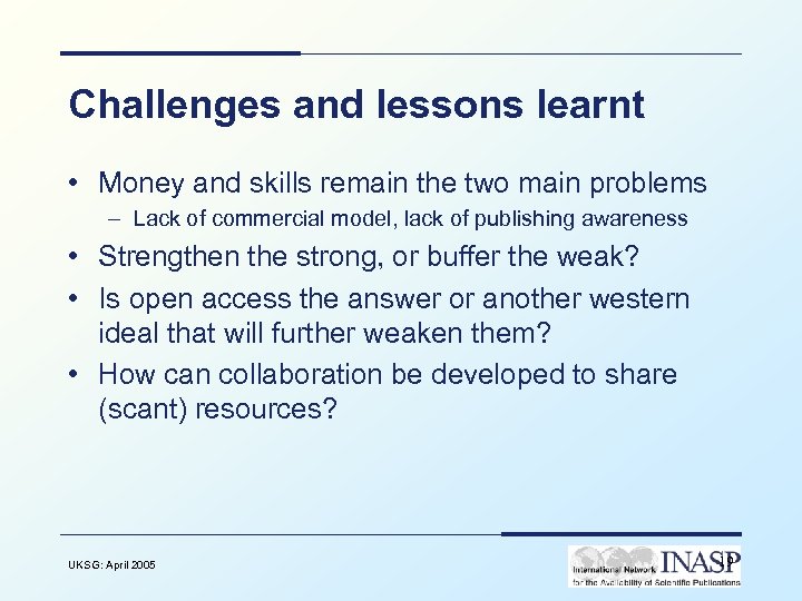 Challenges and lessons learnt • Money and skills remain the two main problems –