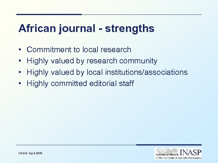 African journal - strengths • • Commitment to local research Highly valued by research
