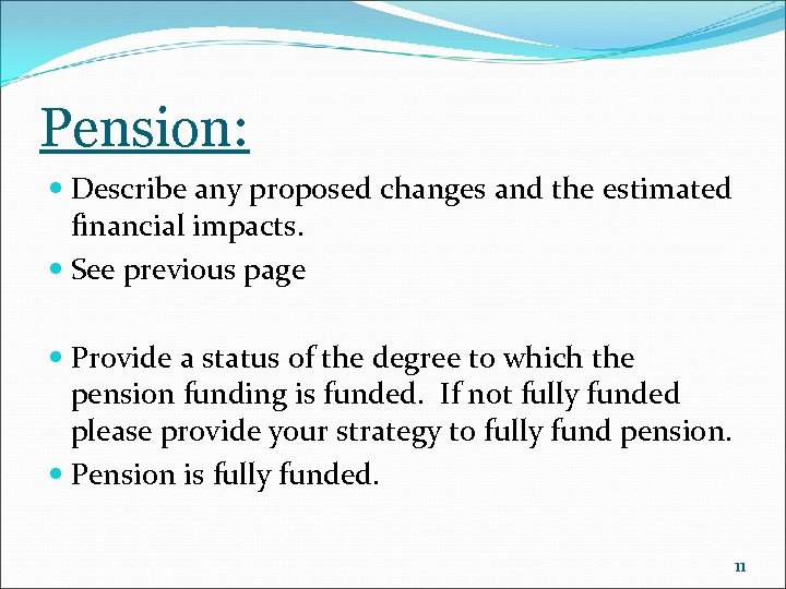 Pension: Describe any proposed changes and the estimated financial impacts. See previous page Provide