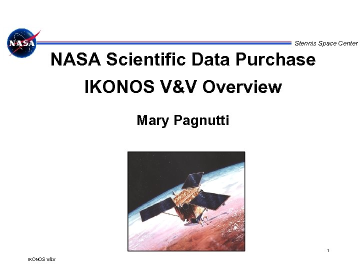 Stennis Space Center NASA Scientific Data Purchase IKONOS V&V Overview Mary Pagnutti 1 IKONOS