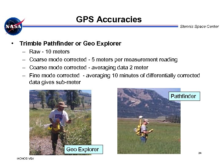 GPS Accuracies Stennis Space Center • Trimble Pathfinder or Geo Explorer – – Raw