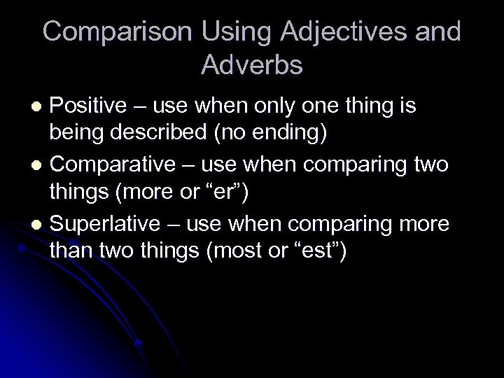 Comparison Using Adjectives and Adverbs Positive – use when only one thing is being