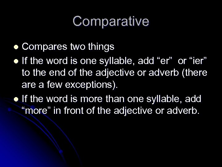 Comparative Compares two things l If the word is one syllable, add “er” or