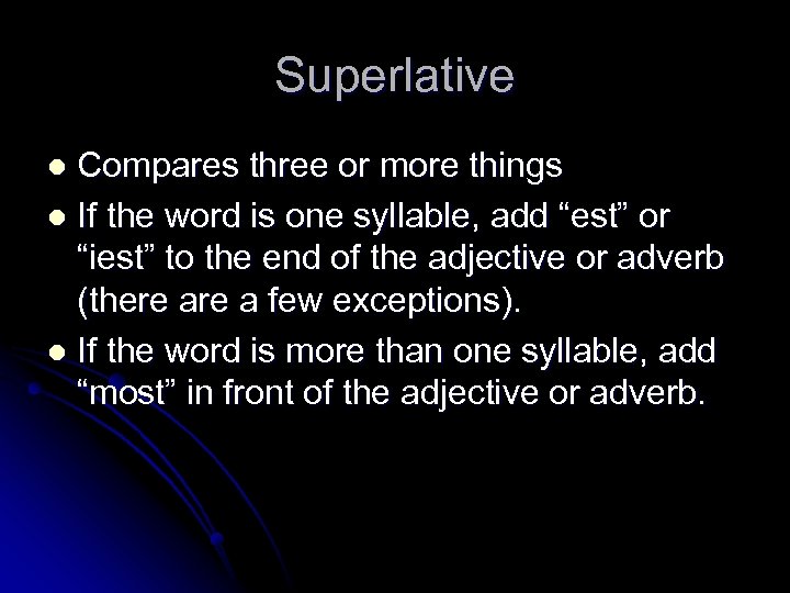 Superlative Compares three or more things l If the word is one syllable, add