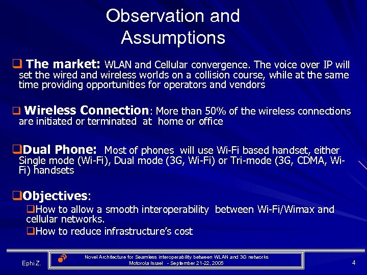 Observation and Assumptions q The market: WLAN and Cellular convergence. The voice over IP