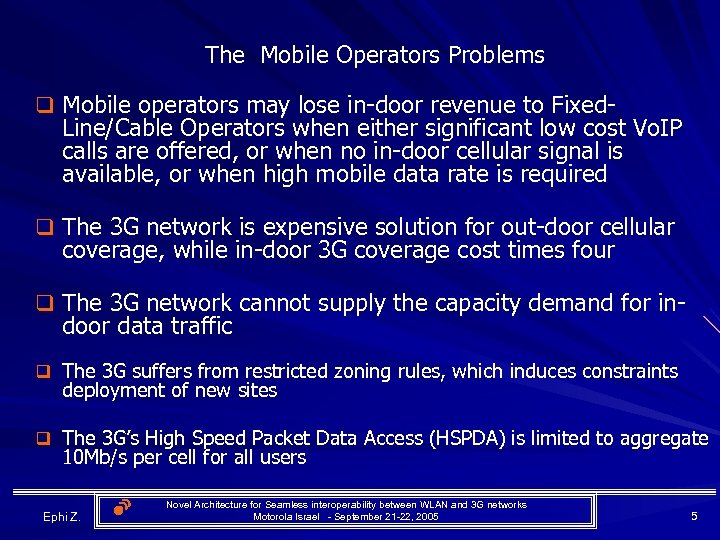 The Mobile Operators Problems q Mobile operators may lose in-door revenue to Fixed- Line/Cable