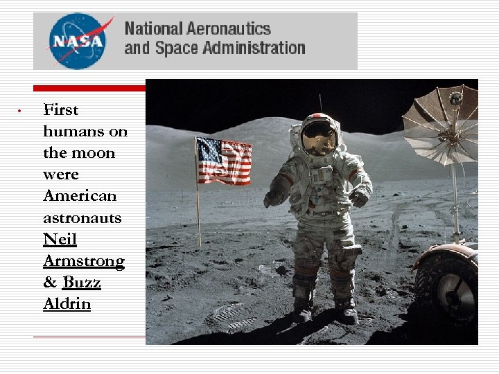  • First humans on the moon were American astronauts Neil Armstrong & Buzz